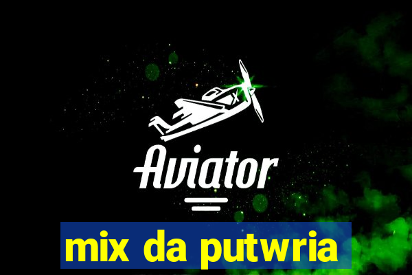 mix da putwria